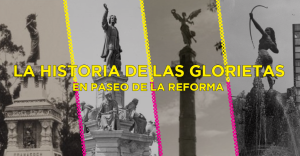 La historia de las glorietas de Reforma.