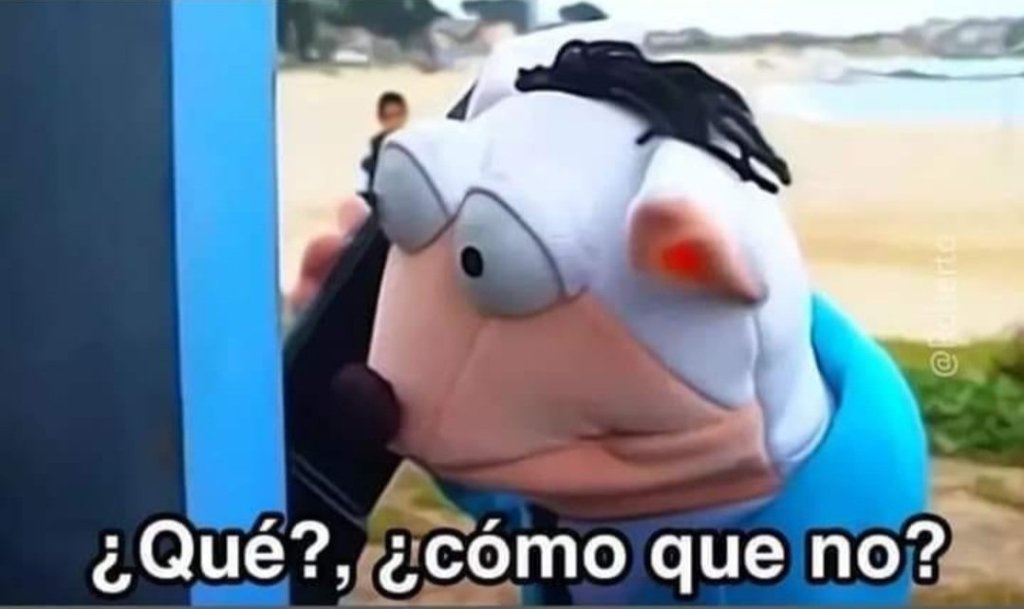 Meme ¿Qué? ¿Cómo qué no? 