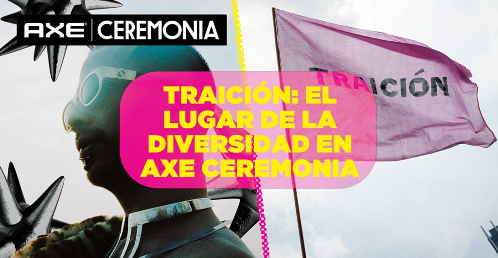 Traición: El espacio para celebrar como se debe la diversidad en el AXE Ceremonia