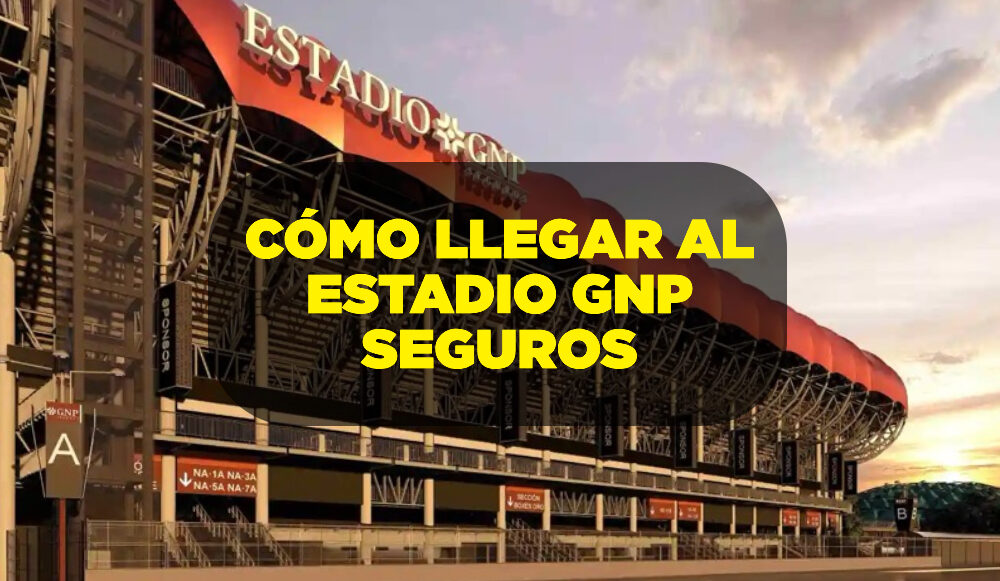 Te Decimos Cómo Llegar Al Estadio GNP Seguros (rutas, Estaciones Del ...